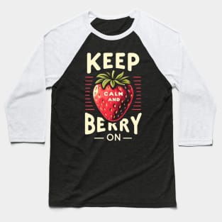 Keep Calm and Berry On Baseball T-Shirt